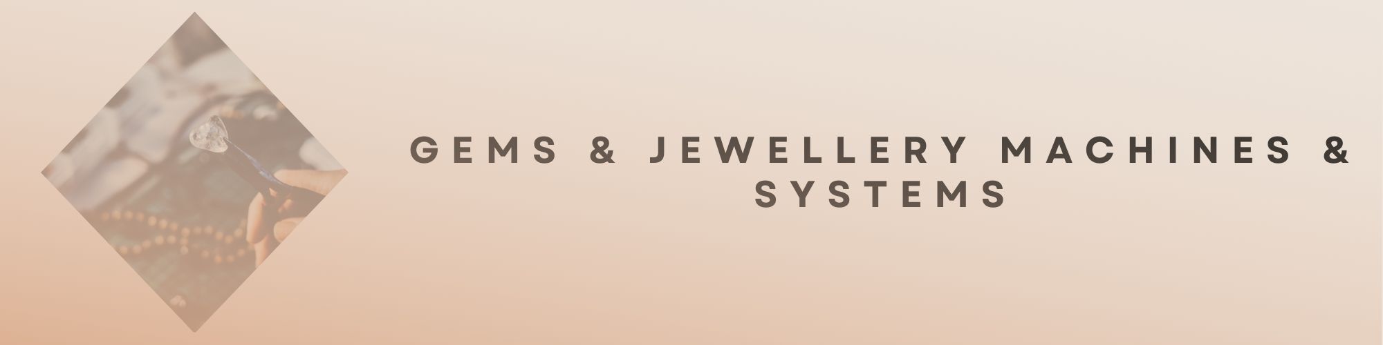 GEMS & JEWELLERY MACHINES & SYSTEMS